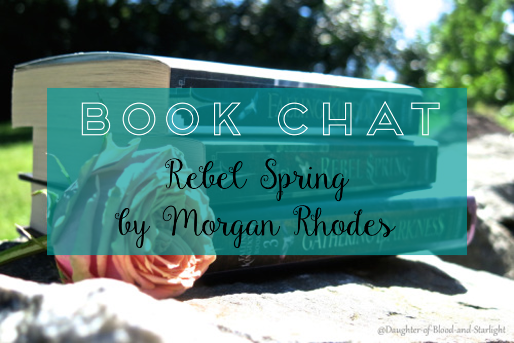 Rebel Spring by Morgan Rhodes // Book Chat